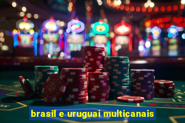 brasil e uruguai multicanais